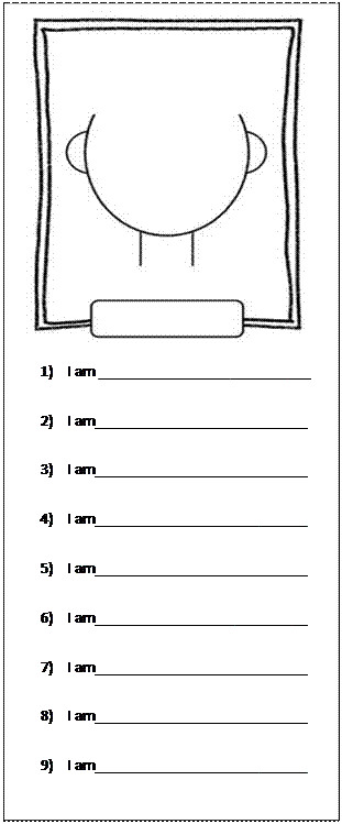 Text Box:     1)	I am ___________________________  2)	I am___________________________  3)	I am___________________________  4)	I am___________________________  5)	I am___________________________  6)	I am___________________________  7)	I am___________________________  8)	I am___________________________  9)	I am___________________________    