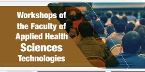 Workshops of the faculty of Applied Health Sciences Technologies