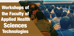 Workshops of the Faculty of Applied Health Sciences Technologies